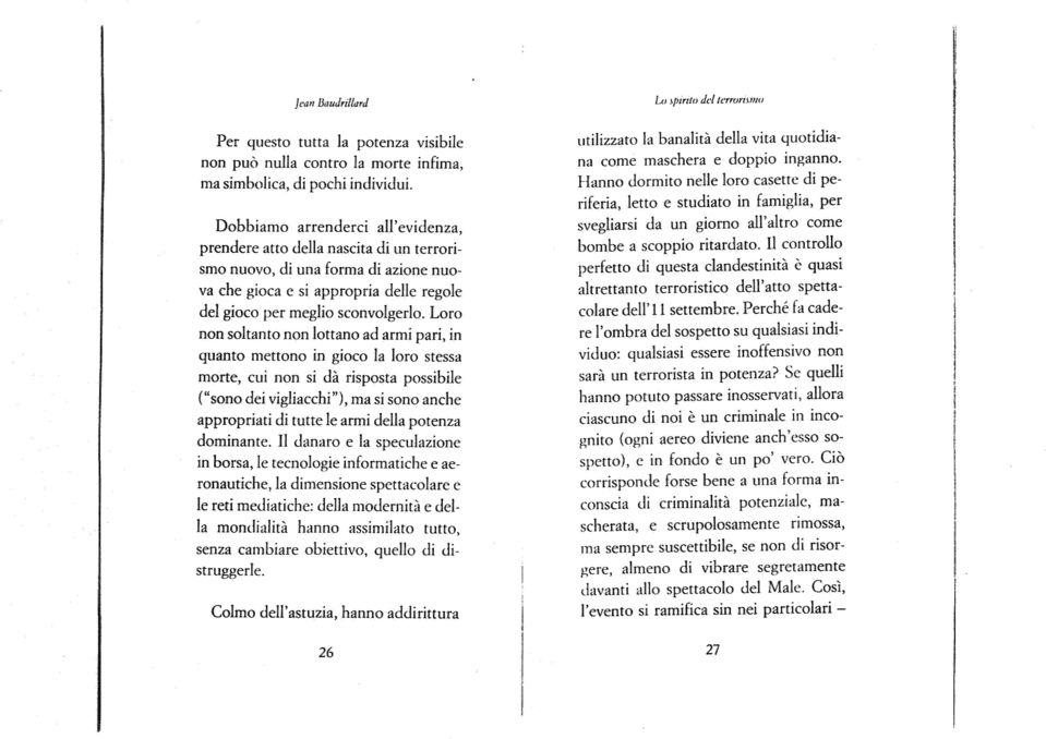 Loro non soltanto non lou,mo ad armi pari, in quanta mettono in gioco 131 loro stessa morte, cui non si da risposta possibhe ("sono dei vigliacchi"), rna si sono anche appropriati di (utte Ie armi