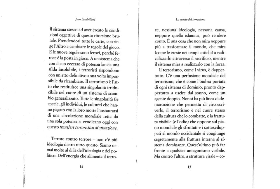 A un sistema che con il suo ecoesso di potenza Ianda una sfida insoiubhe, i terroristi rispondono con un auo definitivo a sua volta impossibile da ricam biare.