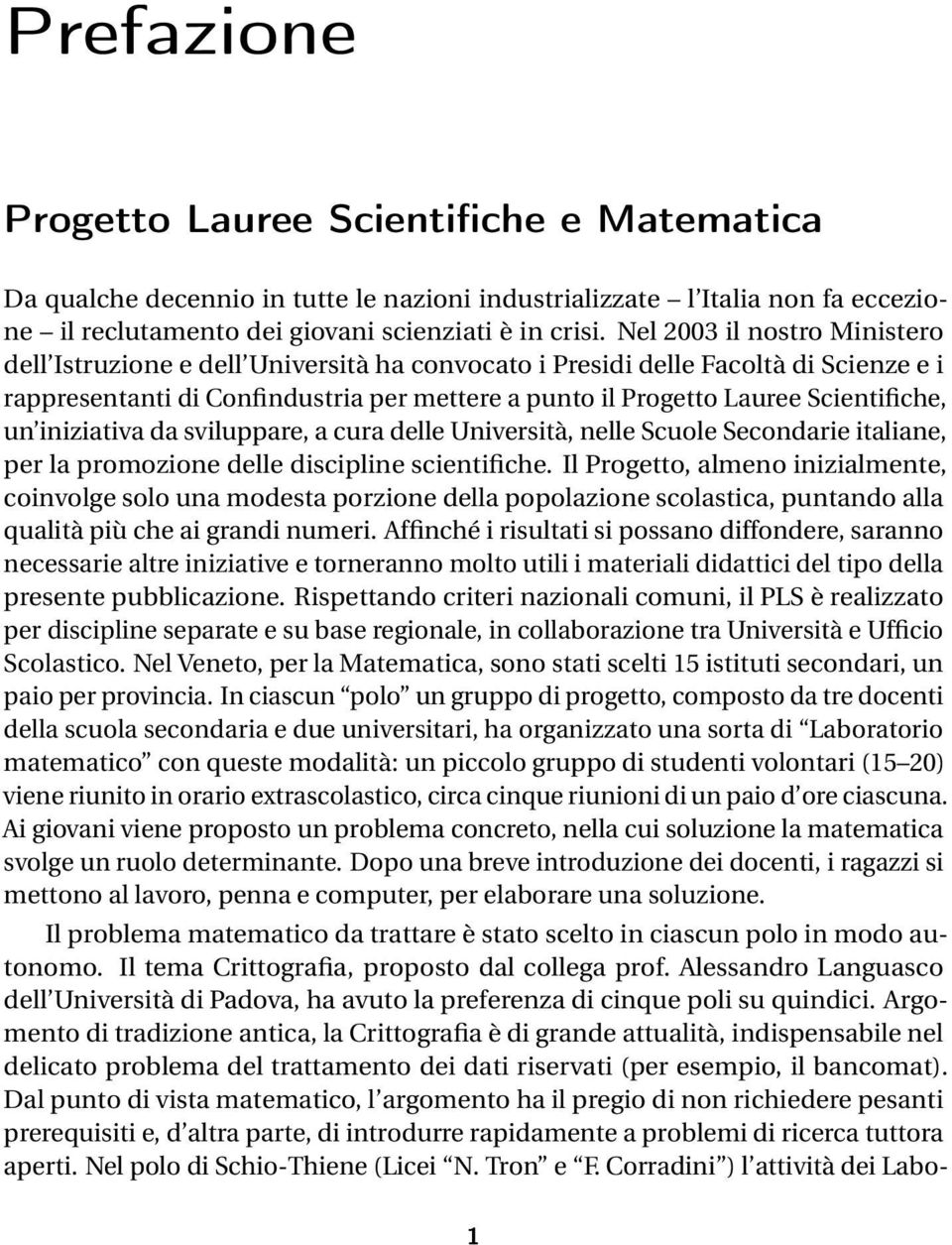 un iniziativa da sviluppare, a cura delle Università, nelle Scuole Secondarie italiane, per la promozione delle discipline scientifiche.