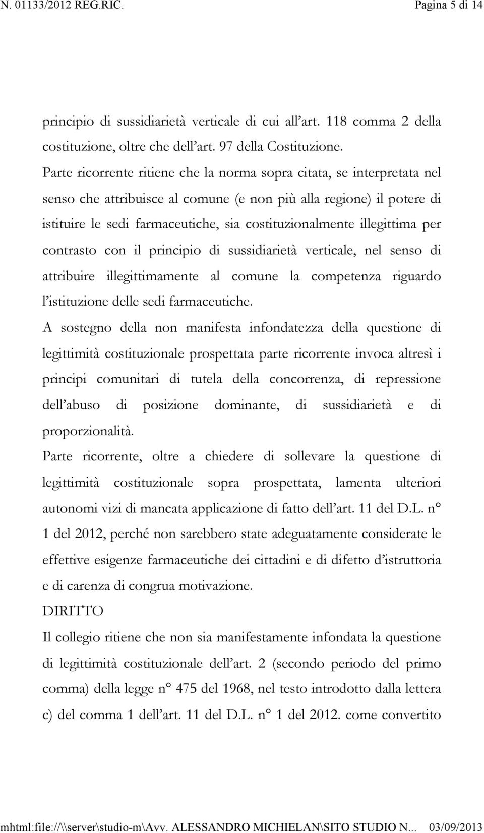 illegittima per contrasto con il principio di sussidiarietà verticale, nel senso di attribuire illegittimamente al comune la competenza riguardo l istituzione delle sedi farmaceutiche.