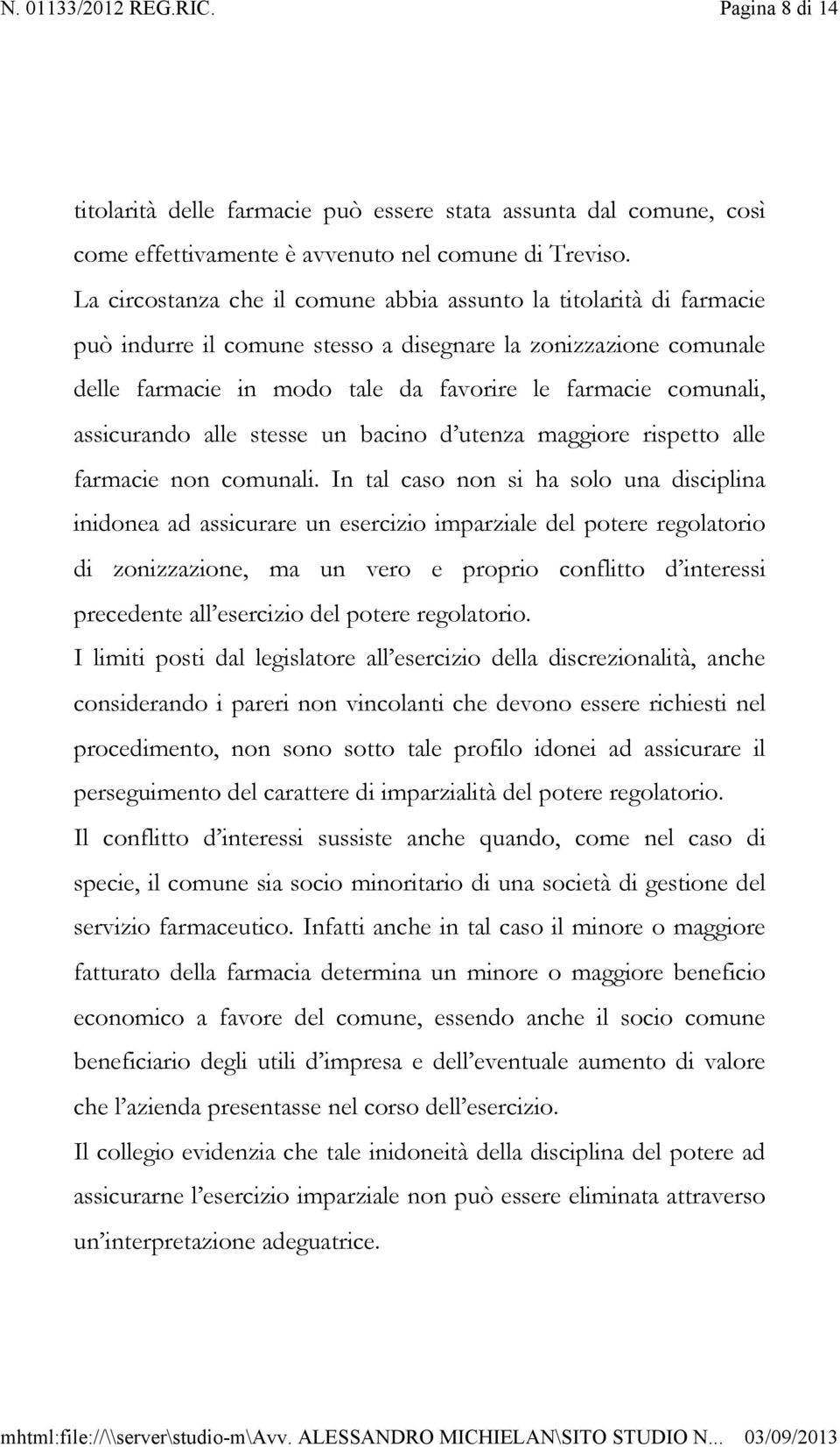 assicurando alle stesse un bacino d utenza maggiore rispetto alle farmacie non comunali.