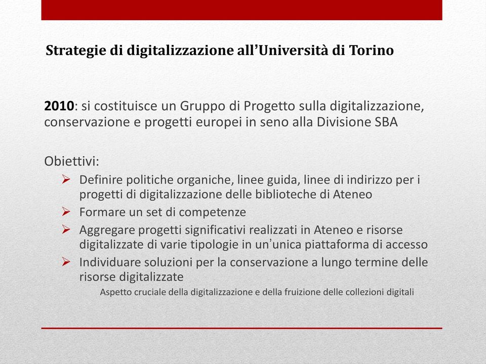 un set di competenze Aggregare progetti significativi realizzati in Ateneo e risorse digitalizzate di varie tipologie in un unica piattaforma di accesso