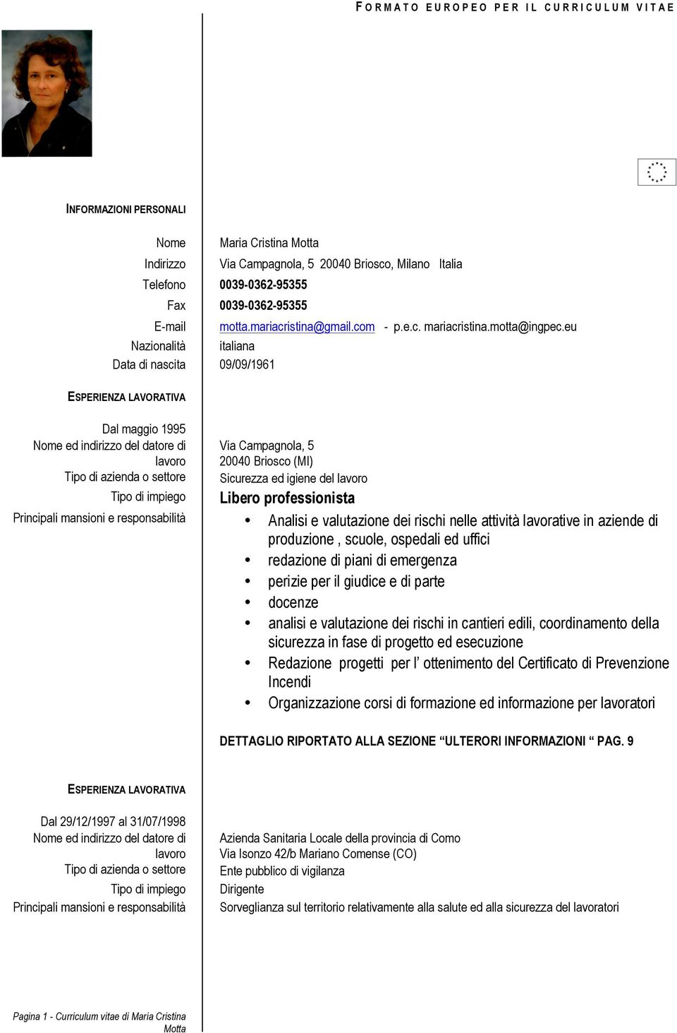 eu italiana 09/09/1961 ESPERIENZA LAVORATIVA Dal maggio 1995 Via Campagnola, 5 20040 Briosco (MI) Sicurezza ed igiene del Libero professionista Analisi e valutazione dei rischi nelle attività