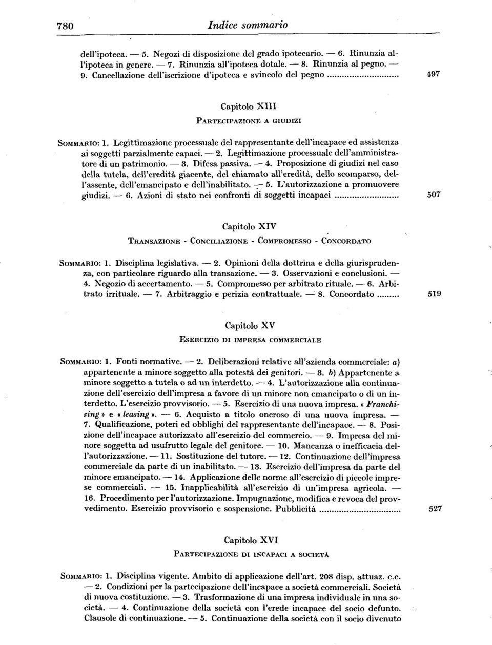 Legittimazione processuale del rappresentante deli'incapace ed assistenza ai soggetti parzialmente capaci. 2. Legittimazione processuale dell'amministratore di un patrimonio. 3. Difesa passiva. 4.