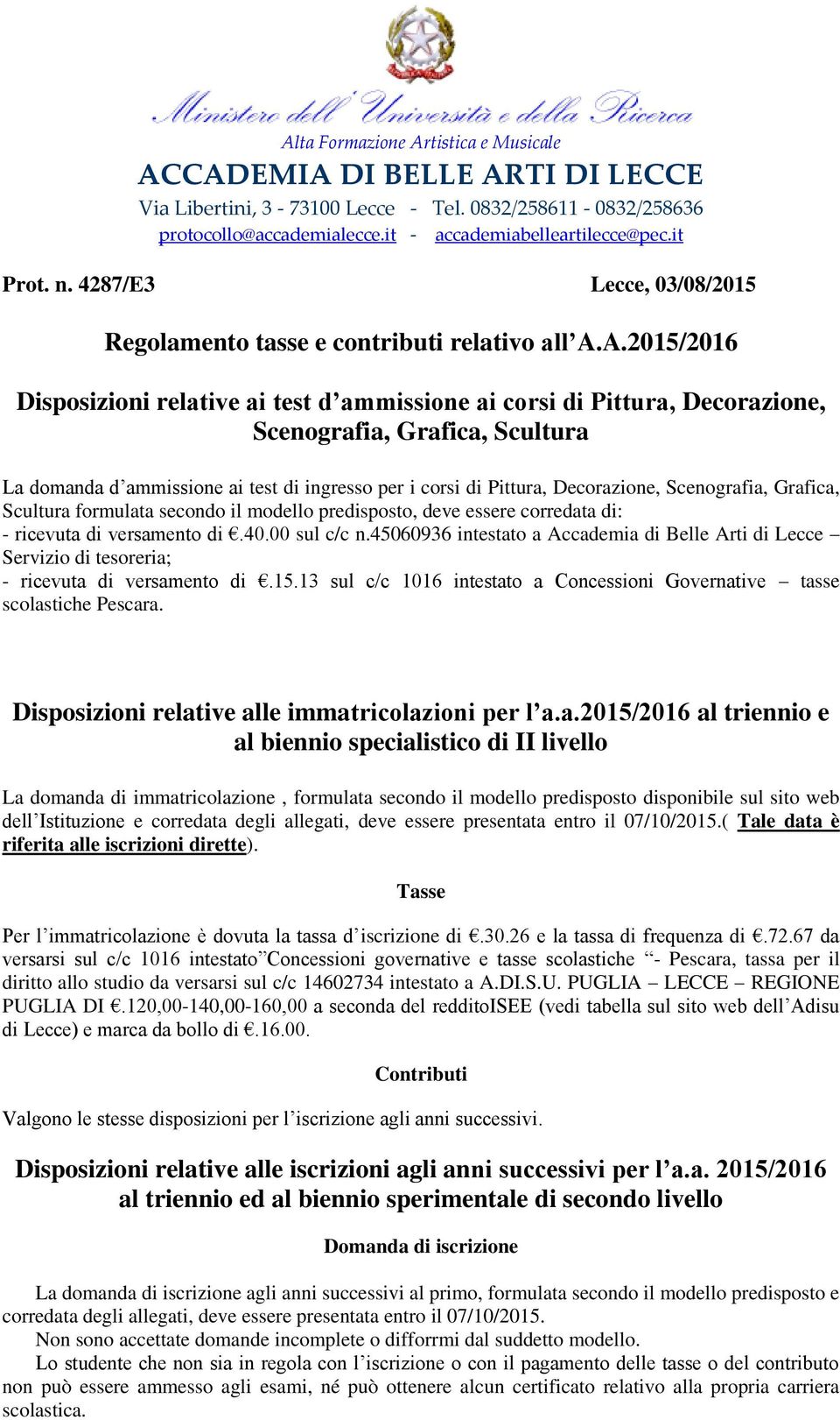 A.2015/2016 Disposizioni relative ai test d ammissione ai corsi di Pittura, Decorazione, Scenografia, Grafica, Scultura La domanda d ammissione ai test di ingresso per i corsi di Pittura,