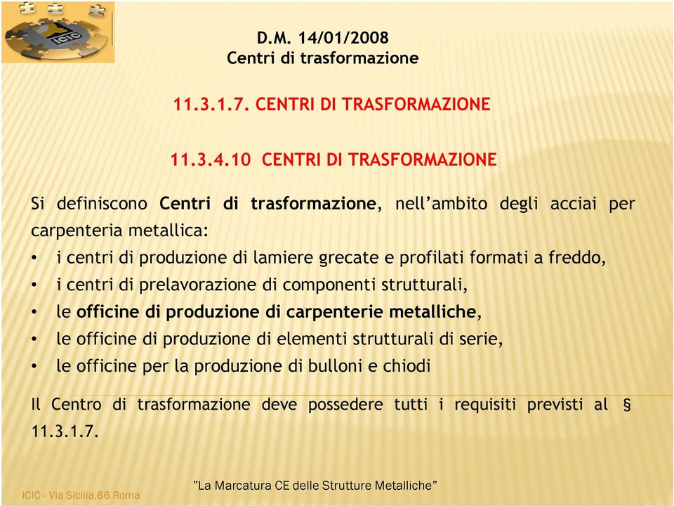 10 CENTRI DI TRASFORMAZIONE Si definiscono Centri di trasformazione, nell ambito degli acciai per carpenteria metallica: i centri di produzione