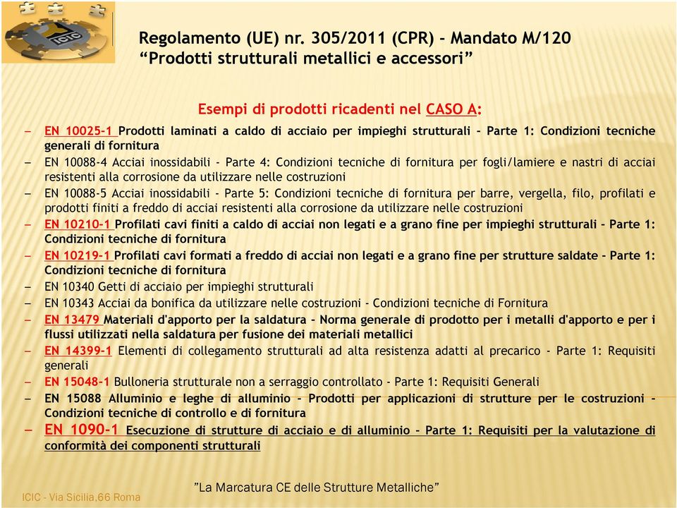 Condizioni tecniche generali di fornitura EN 10088-4 Acciai inossidabili - Parte 4: Condizioni tecniche di fornitura per fogli/lamiere e nastri di acciai resistenti alla corrosione da utilizzare