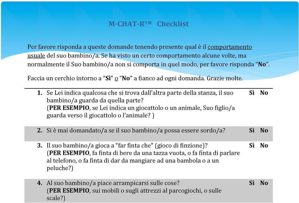 Grazie molte. 1. Se Lei indica qualcosa che si trova dall altra parte della stanza, il suo bambino/a guarda da quella parte?