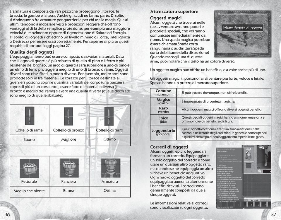 Questi ultimi tendono a indossare vesti e protezioni leggere che offrono vantaggi al di là della semplice protezione, per esempio una maggiore velocità di movimento oppure di rigenerazione di Salute