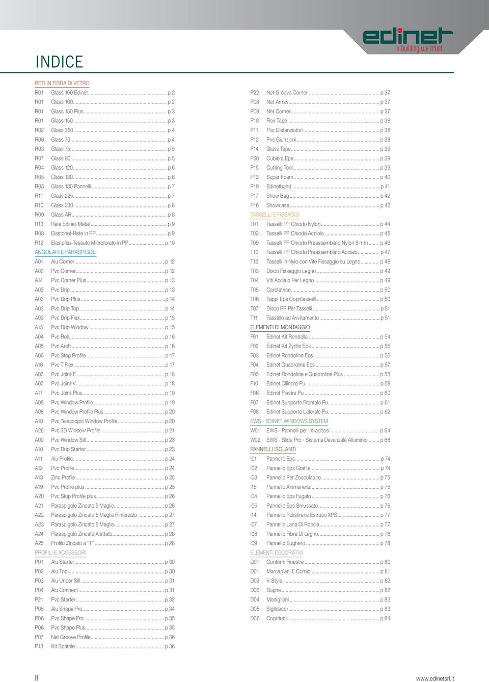 .. p 9 R12 Elastoflex-Tessuto Microforato in PP... p 10 ANGOLARI E PARASPIGOLI A01 Alu Corner...p 12 A02 Pvc Corner...p 12 A14 Pvc Corner Plus... p 13 A03 Pvc Drip... p 13 A03 Pvc Drip Plus.