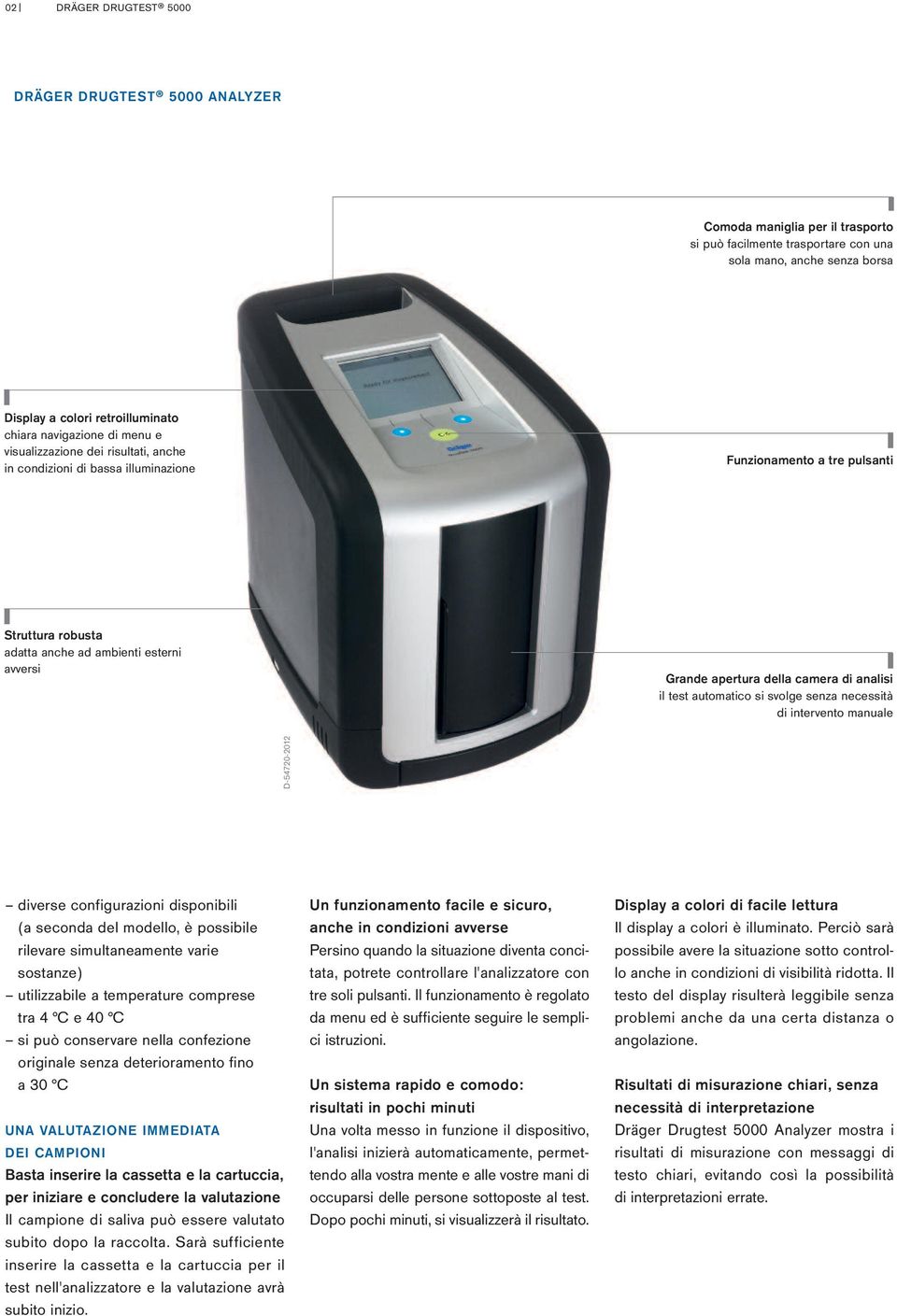 della camera di analisi il test automatico si svolge senza necessità di intervento manuale D-54720-2012 diverse configurazioni disponibili (a seconda del modello, è possibile rilevare simultaneamente