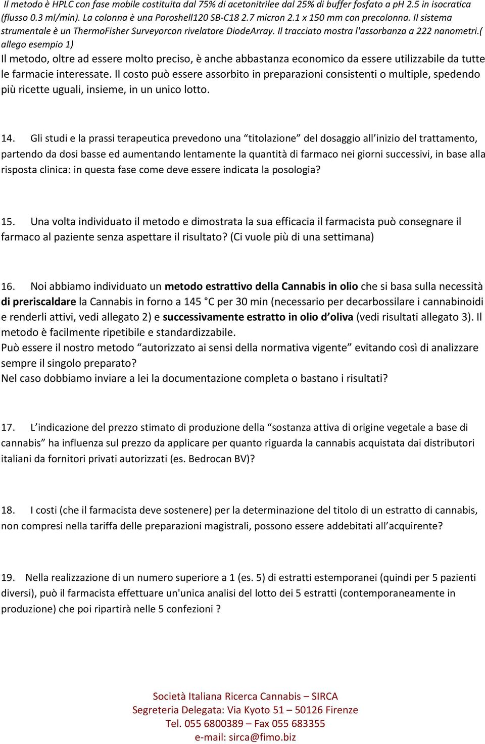 ( allego esempio 1) Il metodo, oltre ad essere molto preciso, è anche abbastanza economico da essere utilizzabile da tutte le farmacie interessate.