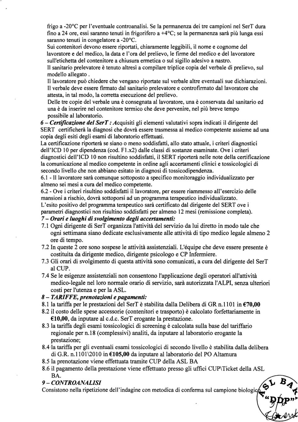 Sui contenitori devono essere riportati, chiaramente leggibili, il nome e cognome del lavoratore e del medico, la data e l'ora del prelievo, le firme del medico e del lavoratore sull'etichetta del