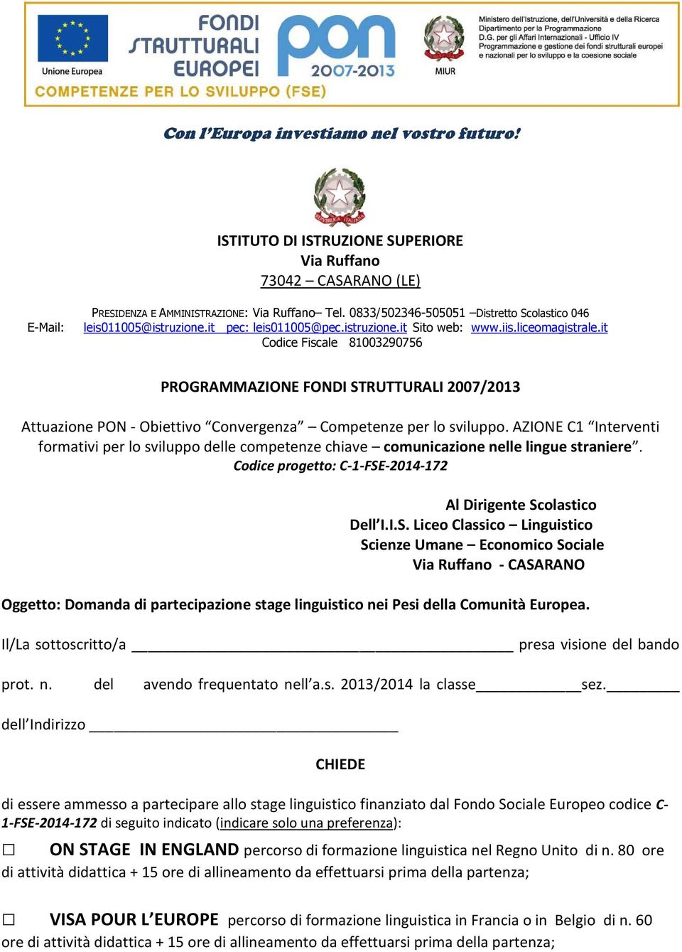 it Codice Fiscale 81003290756 PROGRAMMAZIONE FONDI STRUTTURALI 2007/2013 Attuazione PON - Obiettivo Convergenza Competenze per lo sviluppo.