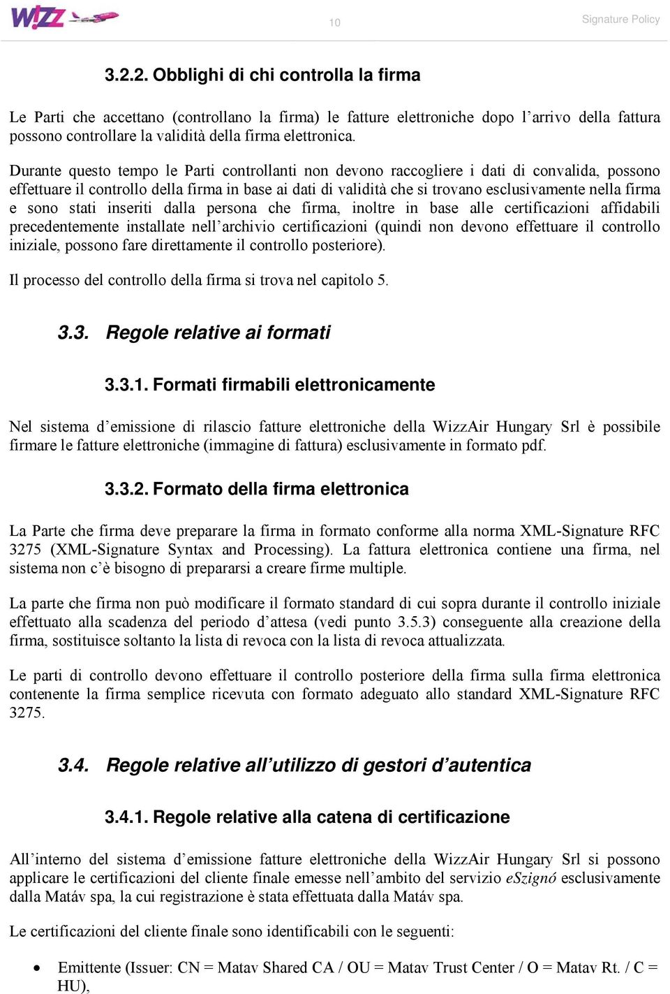 Durante questo tempo le Parti controllanti non devono raccogliere i dati di convalida, possono effettuare il controllo della firma in base ai dati di validità che si trovano esclusivamente nella