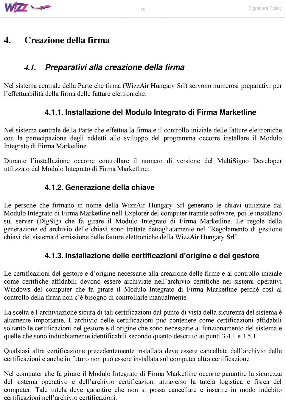 addetti allo sviluppo del programma occorre installare il Modulo Integrato di Firma Marketline.