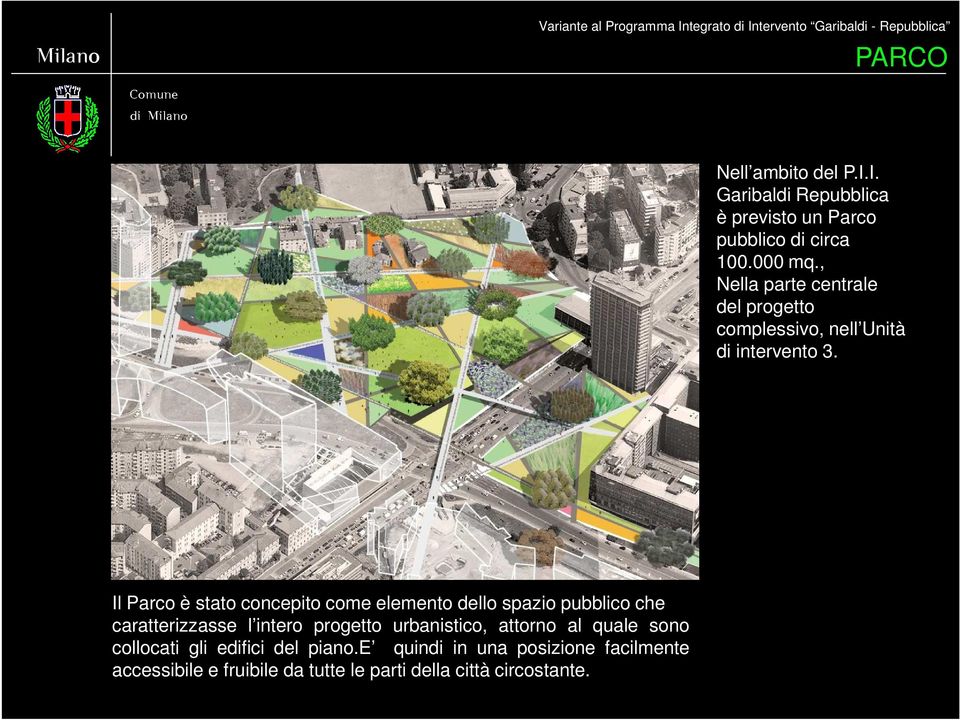 Il Parco è stato concepito come elemento dello spazio pubblico che caratterizzasse l intero progetto