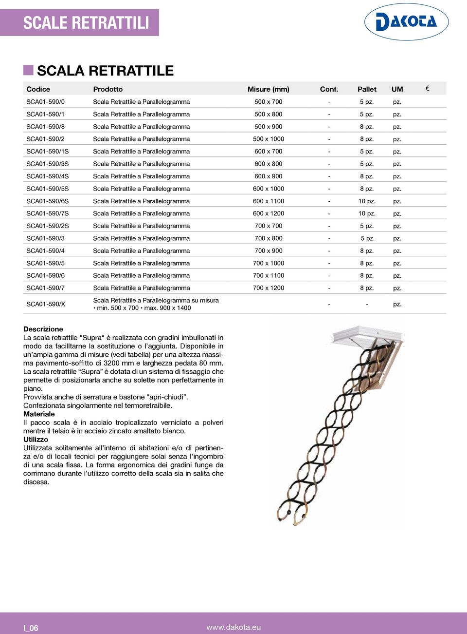 pz. SCA01-590/6S Scala Retrattile a Parallelogramma - 10 pz. pz. Scala Retrattile a Parallelogramma - 10 pz. pz. SCA01-590/2S Scala Retrattile a Parallelogramma - 5 pz. pz. SCA01-590/3 Scala Retrattile a Parallelogramma - 5 pz.