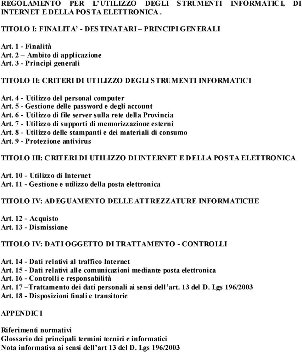 6 - Utilizzo di file server sulla rete della Provincia Art. 7 - Utilizzo di supporti di memorizzazione esterni Art. 8 - Utilizzo delle stampanti e dei materiali di consumo Art.