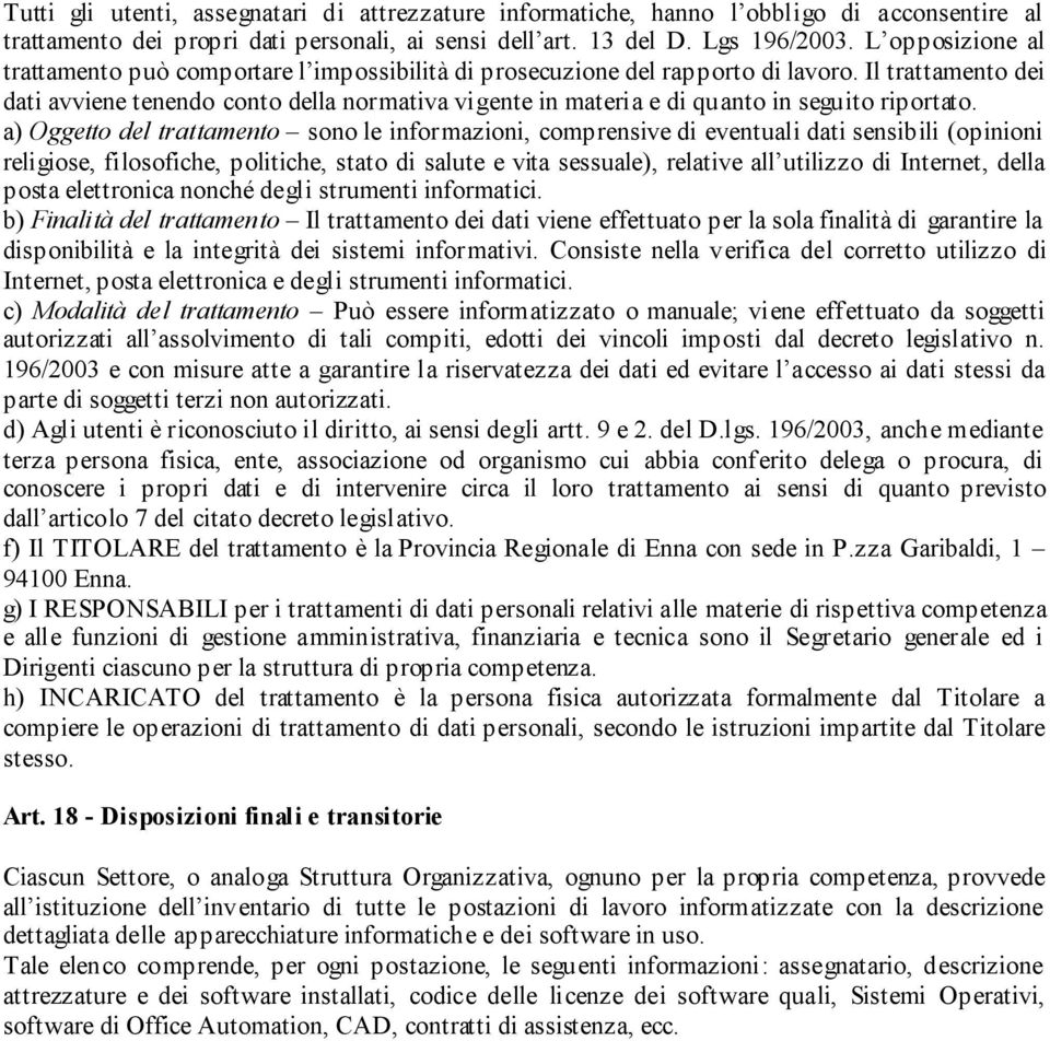 Il trattamento dei dati avviene tenendo conto della normativa vigente in materia e di quanto in seguito riportato.