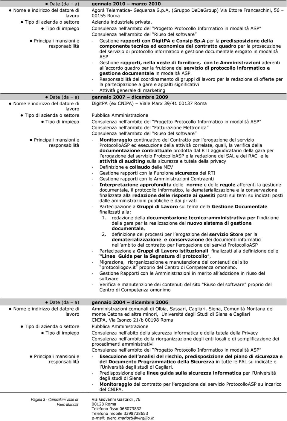 A per la predisposizione della componente tecnica ed economica del contratto quadro per la prosecuzione del servizio di protocollo informatico e gestione documentale erogato in modalità ASP -