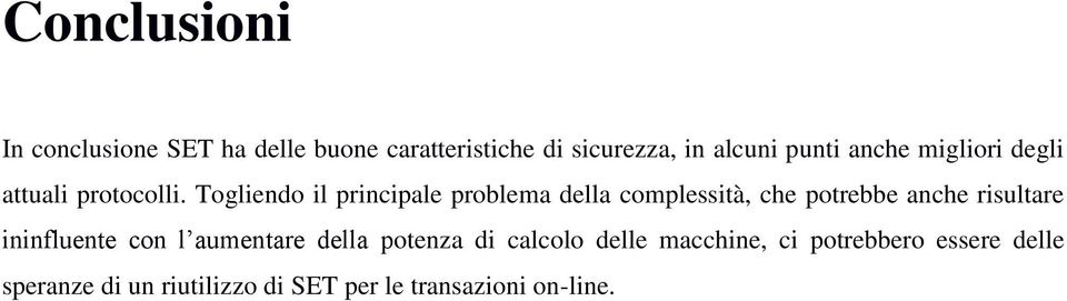 Togliendo il principale problema della complessità, che potrebbe anche risultare ininfluente