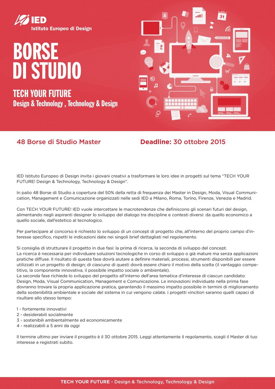 In palio 48 Borse di Studio a copertura del 50% della retta di dei Master in Design, Moda, Visual Communication, Management e Comunicazione organizzati nelle sedi IED a Milano, Roma, Torino, Firenze,