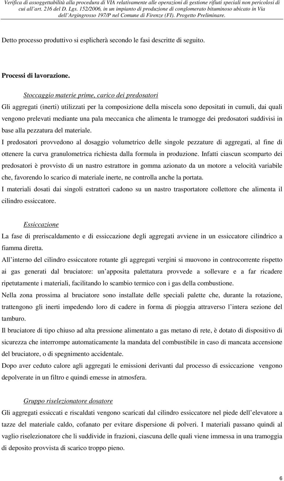 che alimenta le tramogge dei predosatori suddivisi in base alla pezzatura del materiale.