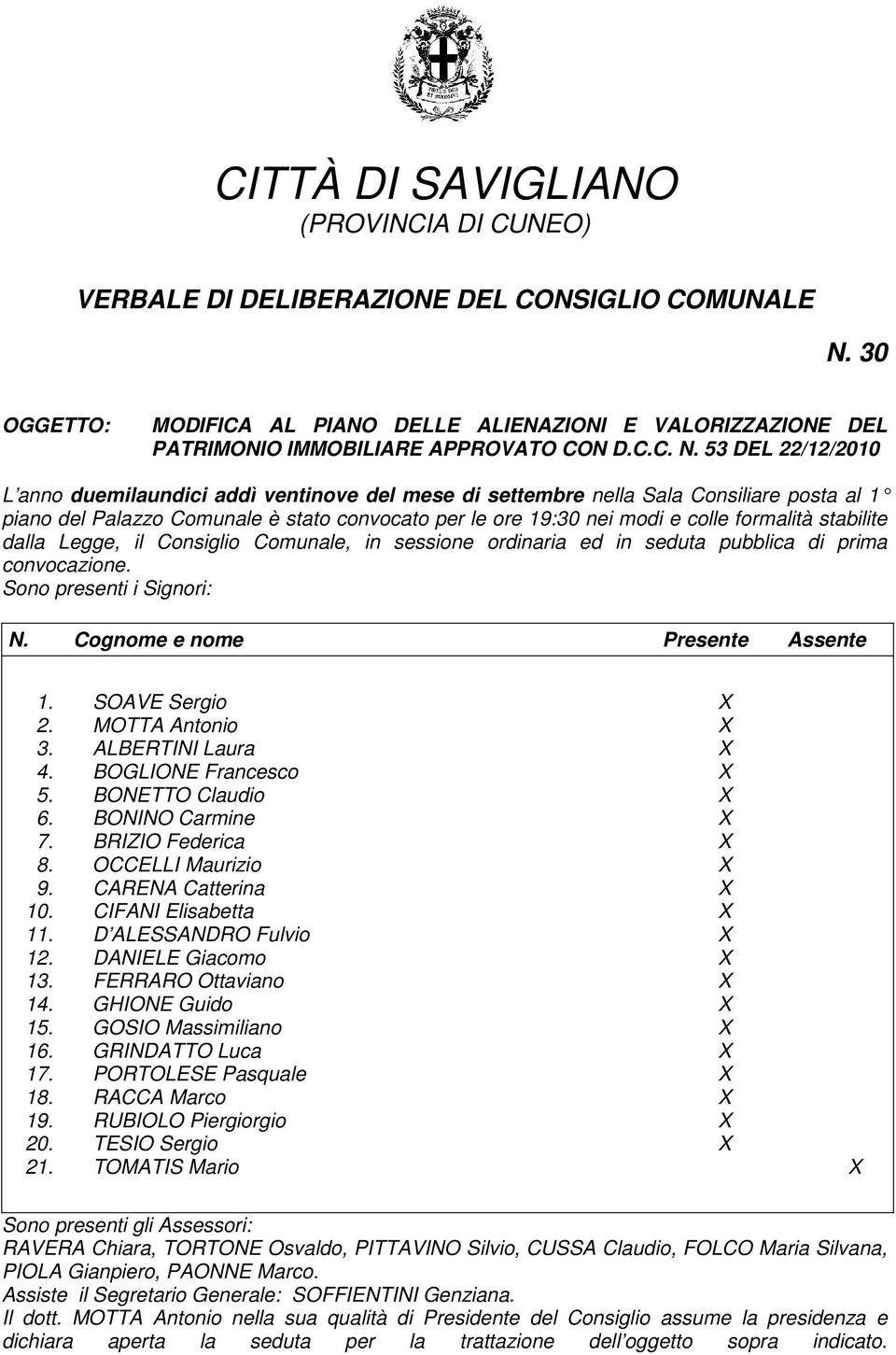 53 DEL 22/12/2010 L anno duemilaundici addì ventinove del mese di settembre nella Sala Consiliare posta al 1 piano del Palazzo Comunale è stato convocato per le ore 19:30 nei modi e colle formalità