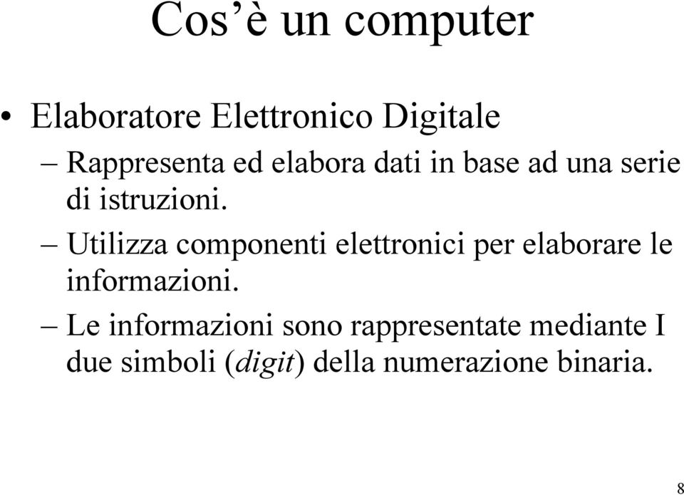 Utilizza componenti elettronici per elaborare le informazioni.