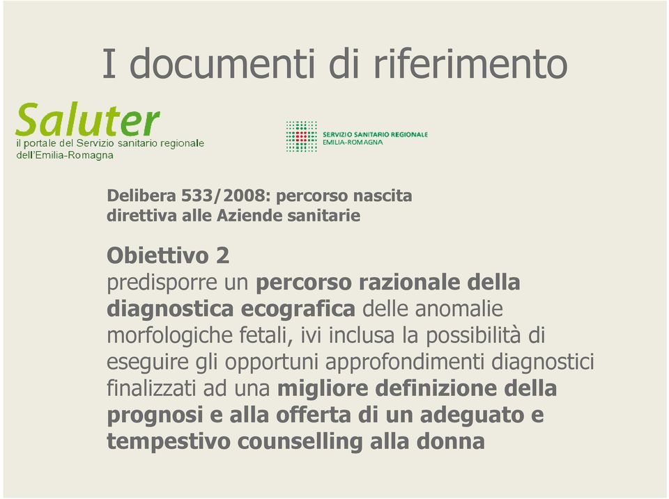 morfologiche fetali, ivi inclusa la possibilità di eseguire gli opportuni approfondimenti diagnostici