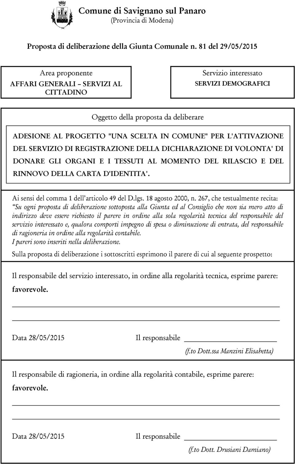 L'ATTIVAZIONE DEL SERVIZIO DI REGISTRAZIONE DELLA DICHIARAZIONE DI VOLONTA' DI DONARE GLI ORGANI E I TESSUTI AL MOMENTO DEL RILASCIO E DEL RINNOVO DELLA CARTA D'IDENTITA'.