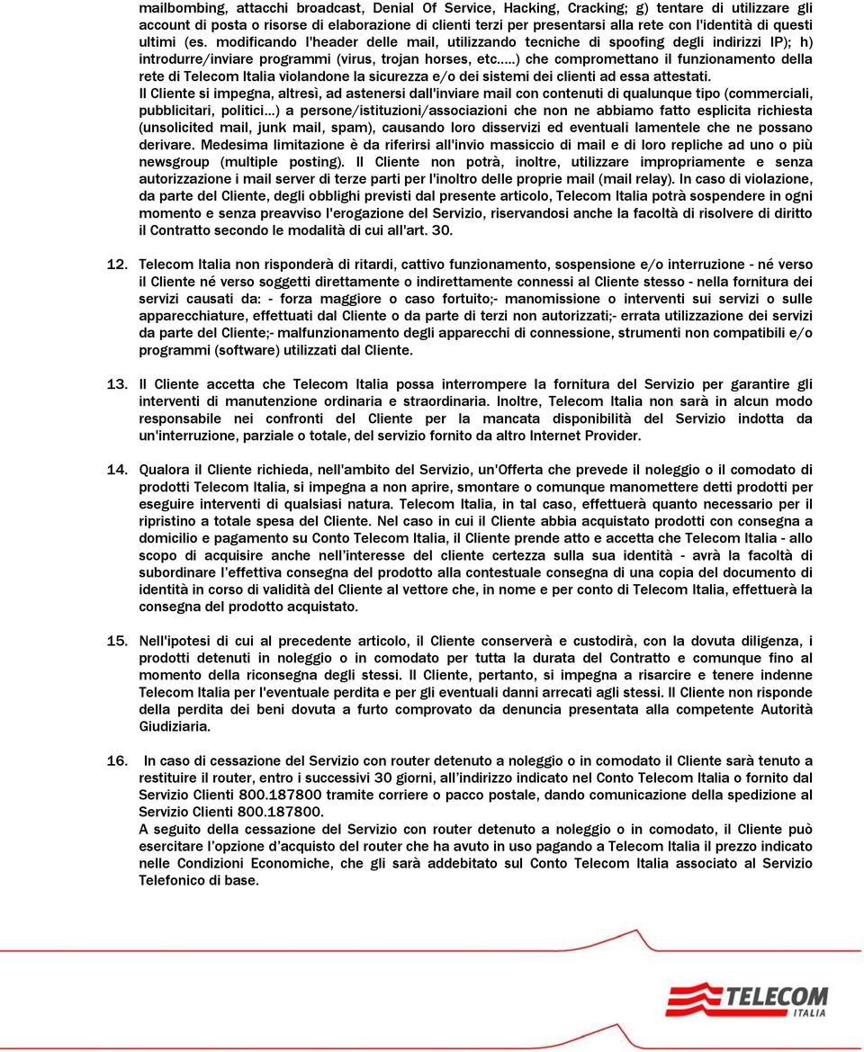 . ) che compromettano il funzionamento della rete di Telecom Italia violandone la sicurezza e/o dei sistemi dei clienti ad essa attestati.