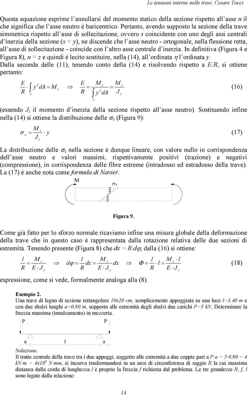 ortogoale, ella flessioe retta, all asse di sollecitaioe - coicide co l altro asse cetrale d ieria. I defiitiva (Figura 4 e Figura 8), e quidi è lecito sostituire, ella (14), all ordiata η l ordiata.