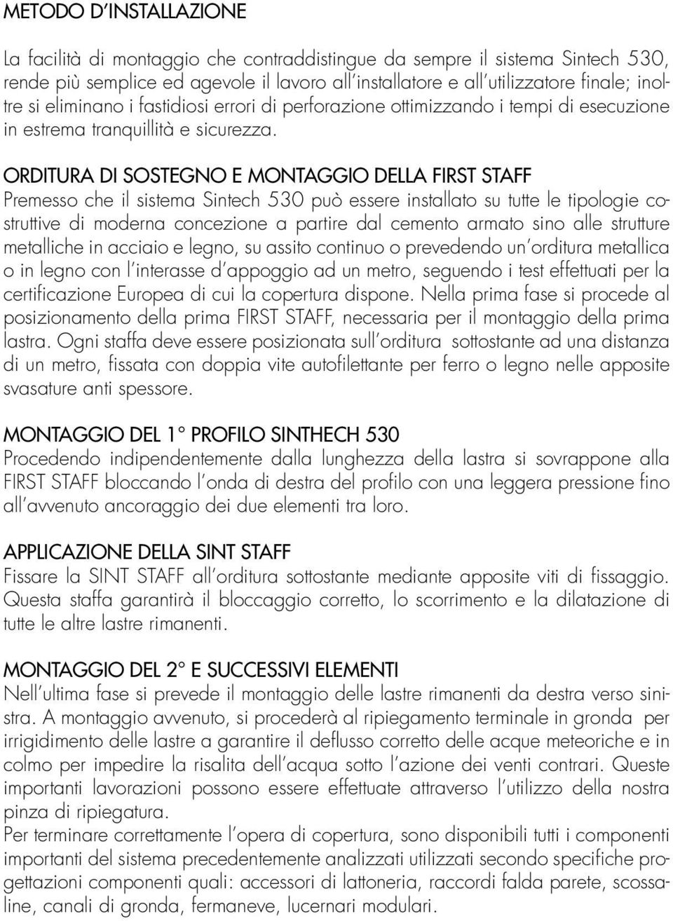 ORDITURA DI SOSTEGNO E MONTAGGIO DELLA FIRST STAFF Premesso che il sistema Sintech 530 può essere installato su tutte le tipologie costruttive di moderna concezione a partire dal cemento armato sino