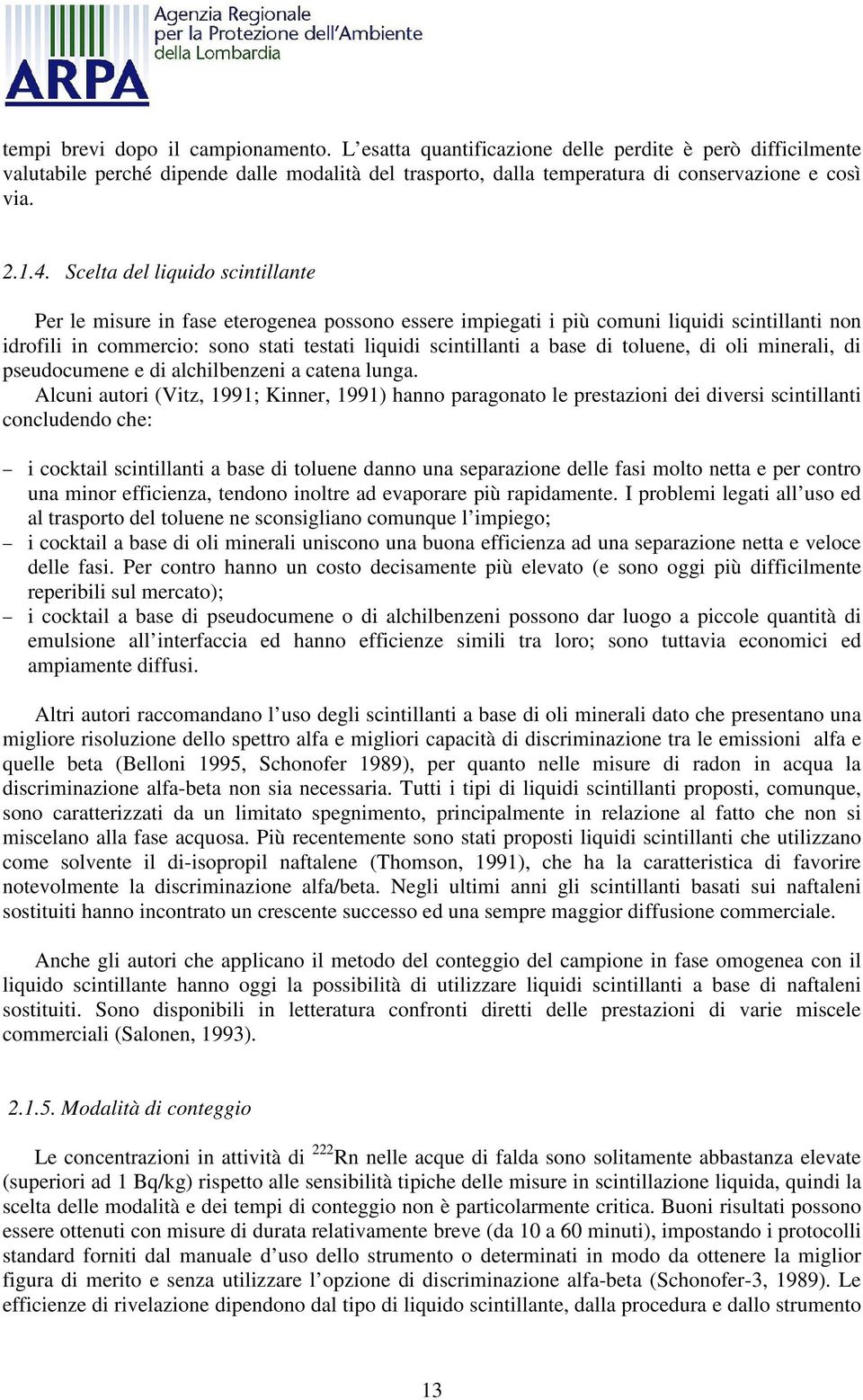 base di toluene, di oli minerali, di pseudocumene e di alchilbenzeni a catena lunga.