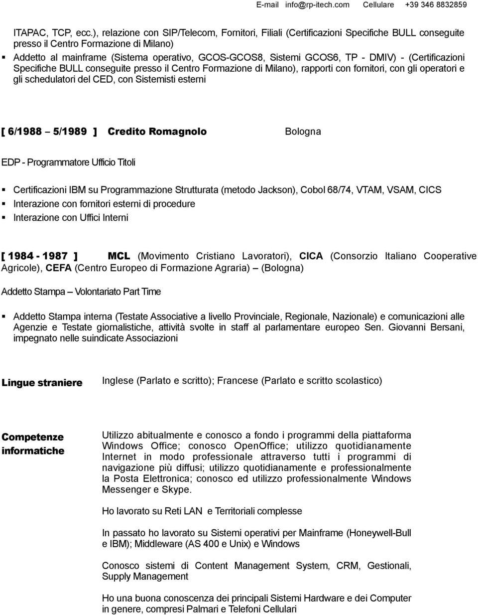 TP - DMIV) - (Certificazioni Specifiche BULL conseguite presso il Centro Formazione di Milano), rapporti con fornitori, con gli operatori e gli schedulatori del CED, con Sistemisti esterni [ 6/1988