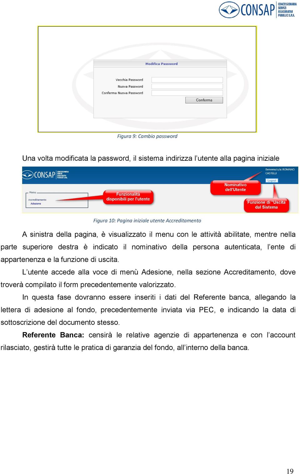 L utente accede alla voce di menù Adesione, nella sezione Accreditamento, dove troverà compilato il form precedentemente valorizzato.