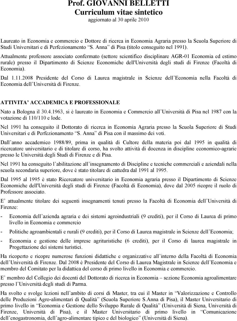 Attualmente professore associato confermato (settore scientifico disciplinare AGR-01 Economia ed estimo rurale) presso il Dipartimento di Scienze Economiche dell'università degli studi di Firenze