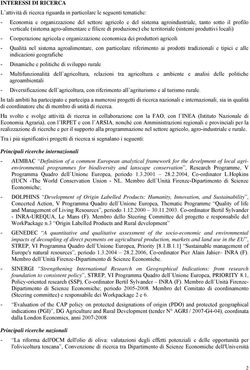 sistema agroalimentare, con particolare riferimento ai prodotti tradizionali e tipici e alle indicazioni geografiche - Dinamiche e politiche di sviluppo rurale - Multifunzionalità dell agricoltura,