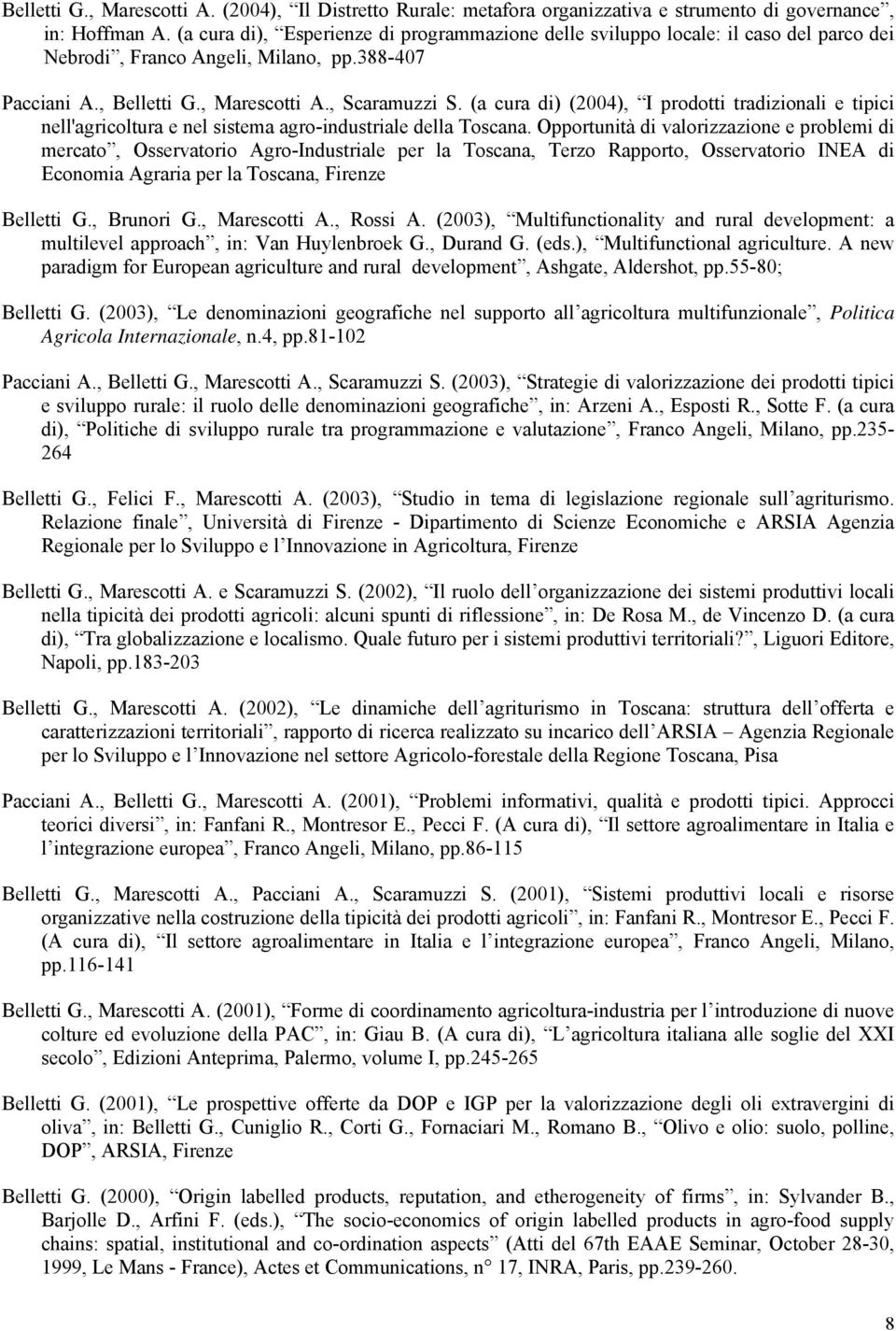 (a cura di) (2004), I prodotti tradizionali e tipici nell'agricoltura e nel sistema agro-industriale della Toscana.