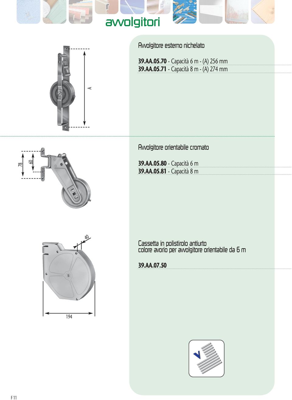 71 - Capacità 8 m - (A) 274 mm A 78 60 Avvolgitore orientabile cromato 39.AA.05.