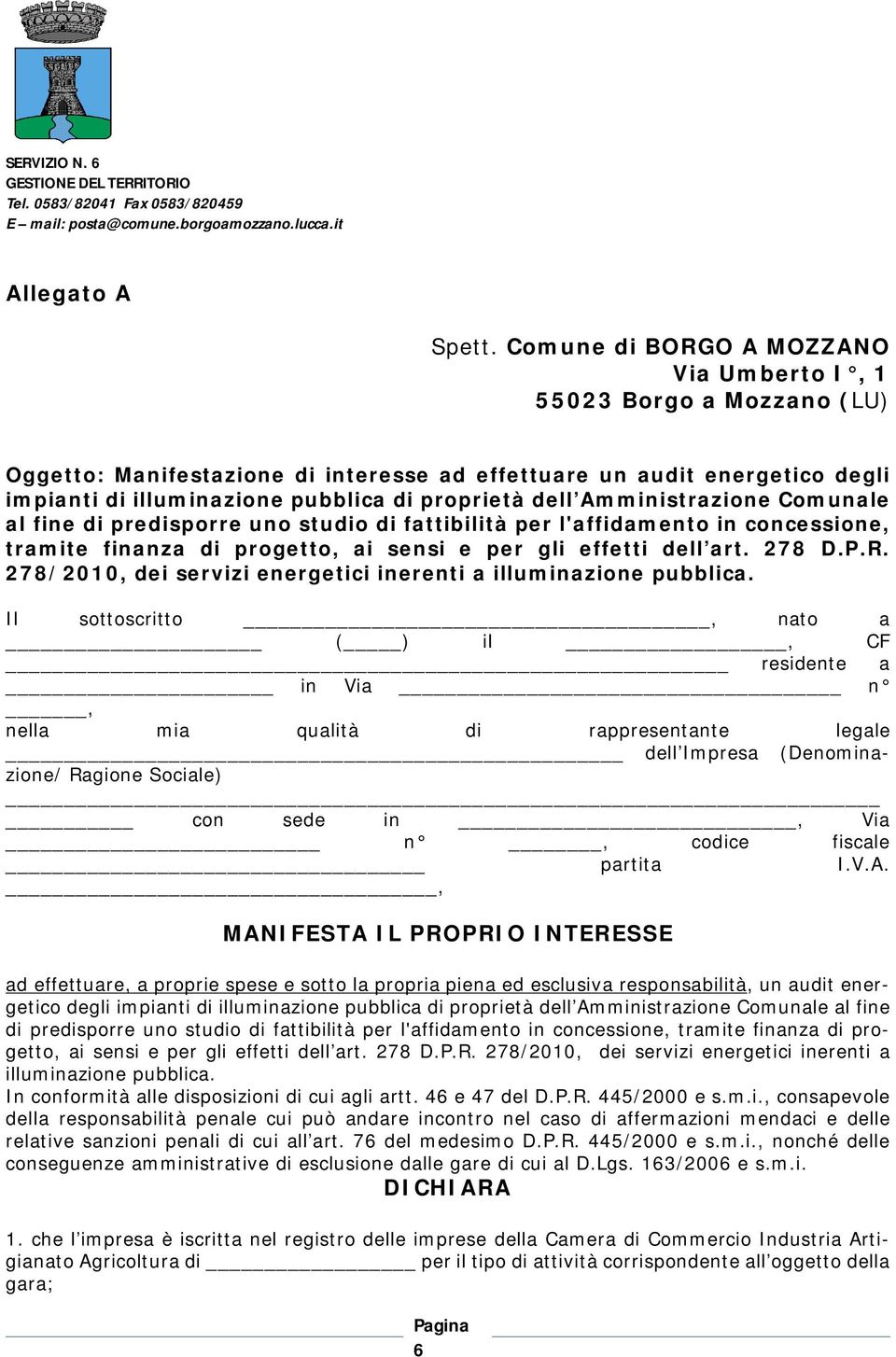 Amministrazione Comunale al fine di predisporre uno studio di fattibilità per l'affidamento in concessione, tramite finanza di progetto, ai sensi e per gli effetti dell art. 278 D.P.R.