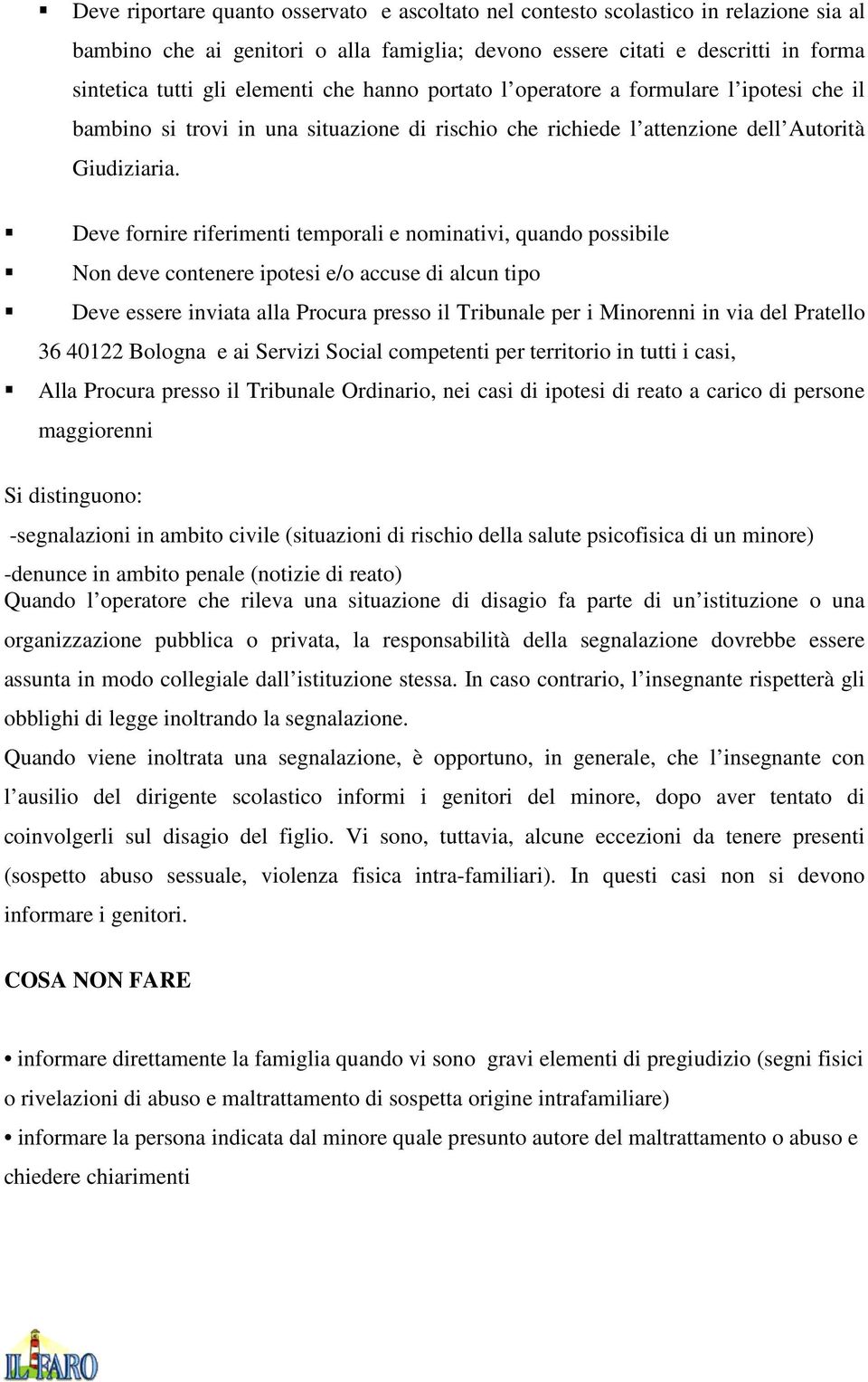 Deve fornire riferimenti temporali e nominativi, quando possibile Non deve contenere ipotesi e/o accuse di alcun tipo Deve essere inviata alla Procura presso il Tribunale per i Minorenni in via del