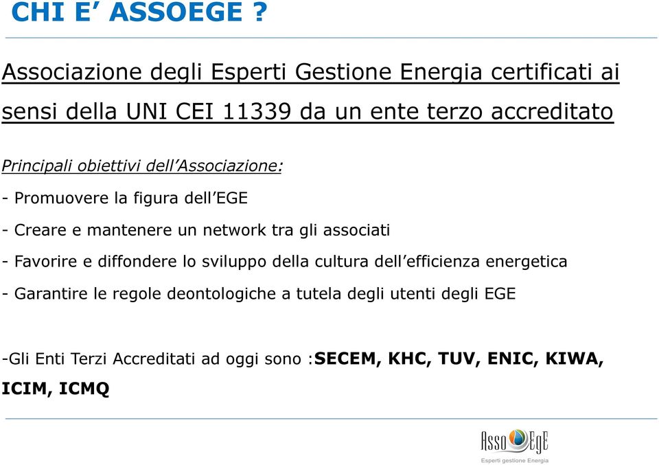 Principali obiettivi dell Associazione: - Promuovere la figura dell EGE - Creare e mantenere un network tra gli