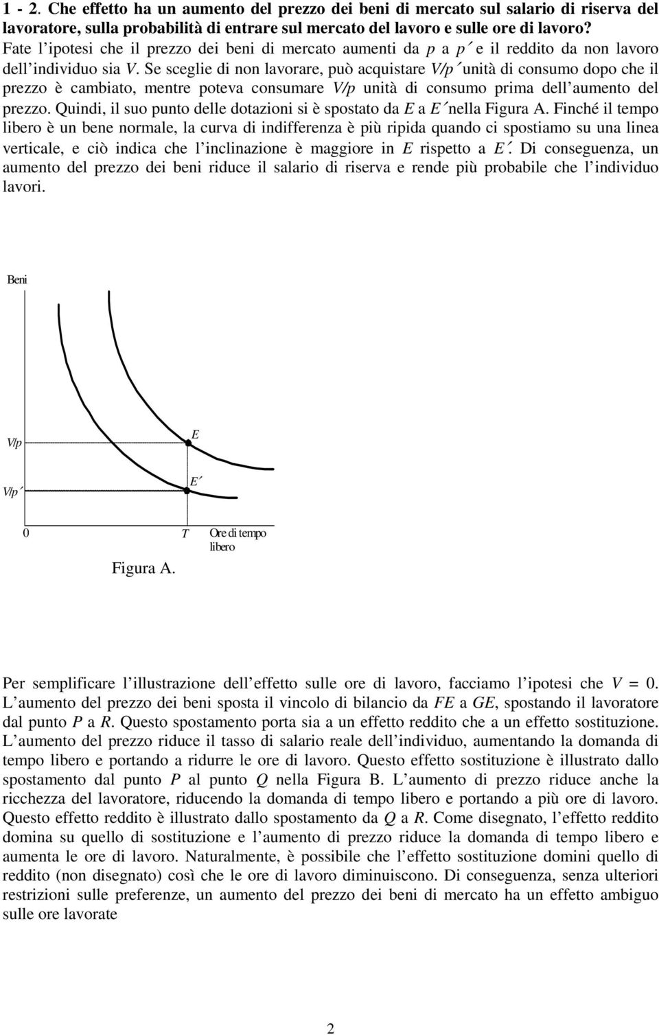 Se sceglie di non lavorare, può acquistare V/p unità di consumo dopo che il prezzo è cambiato, mentre poteva consumare V/p unità di consumo prima dell aumento del prezzo.