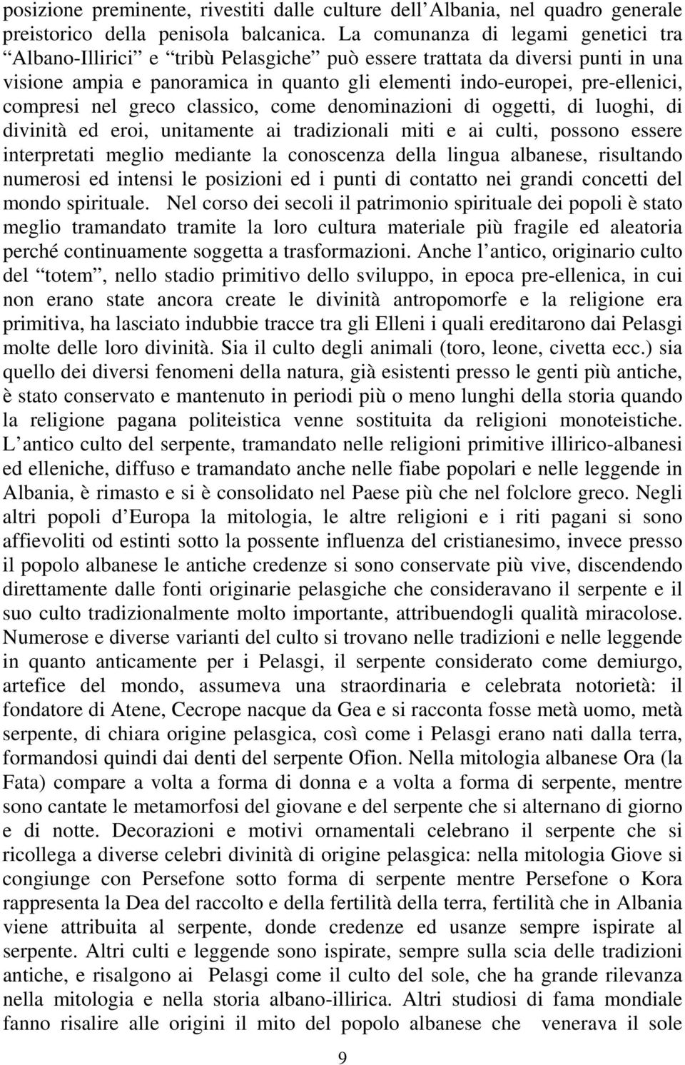 compresi nel greco classico, come denominazioni di oggetti, di luoghi, di divinità ed eroi, unitamente ai tradizionali miti e ai culti, possono essere interpretati meglio mediante la conoscenza della