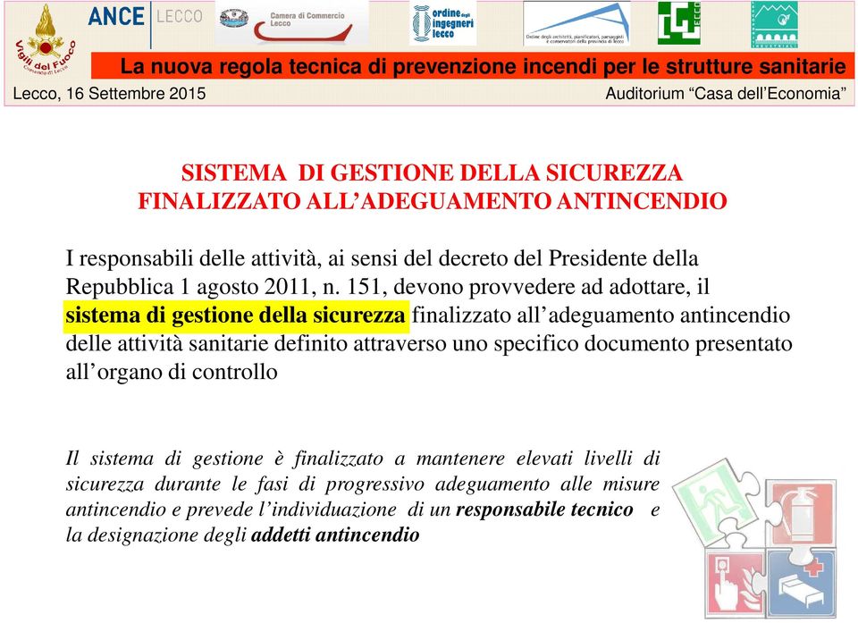 151, devono provvedere ad adottare, il sistema di gestione della sicurezza finalizzato all adeguamento antincendio delle attività sanitarie definito attraverso