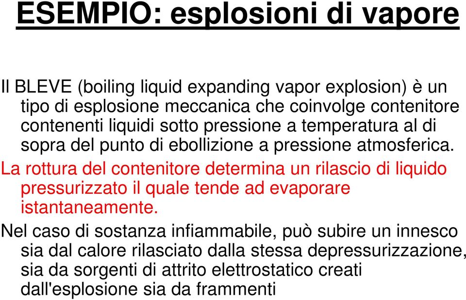 La rottura del contenitore determina un rilascio di liquido pressurizzato il quale tende ad evaporare istantaneamente.