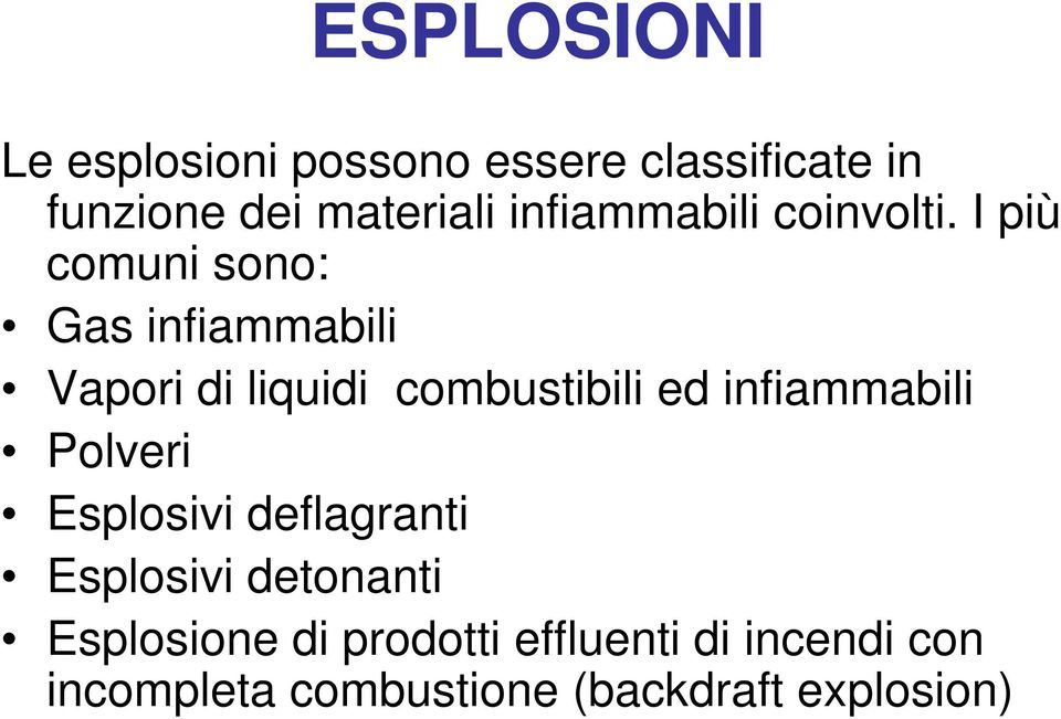 I più comuni sono: Gas infiammabili Vapori di liquidi combustibili ed